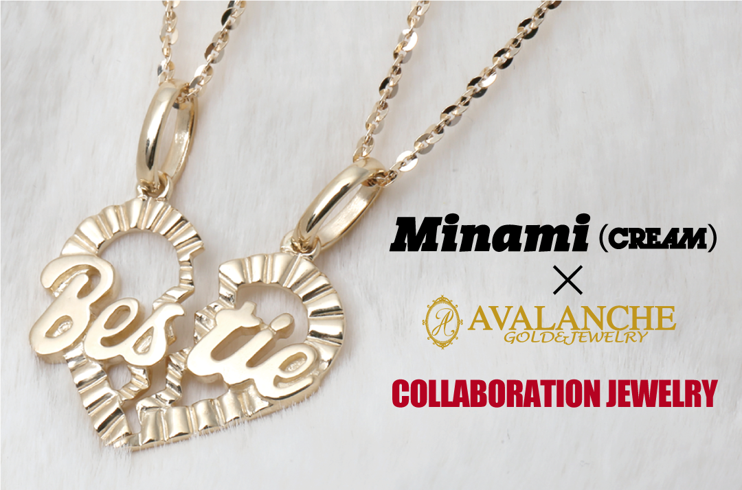 Minami (CREAM) × AVALANCHE コラボジュエリー | AVALANCHE GOLD & JEWELRY